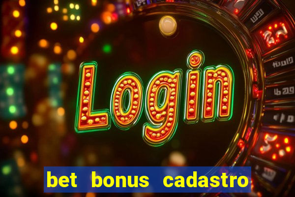 bet bonus cadastro sem deposito